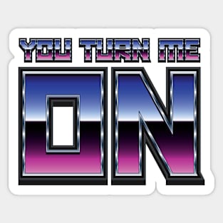 You Turn Me On - Funny Quote Sticker